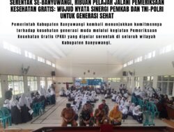 Serentak Se-Banyuwangi, Ribuan Pelajar Jalani Pemeriksaan Kesehatan Gratis: Wujud Nyata Sinergi Pemkab dan TNI-Polri untuk Generasi Sehat